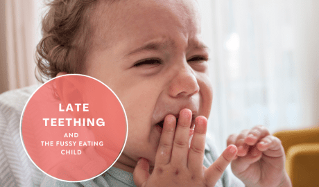 late teething and the fussy eating child