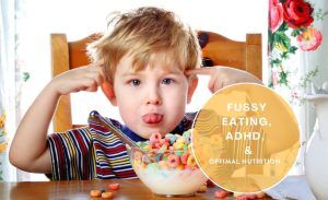 Fussy Eating, ADHD, and Optimal Nutrition
