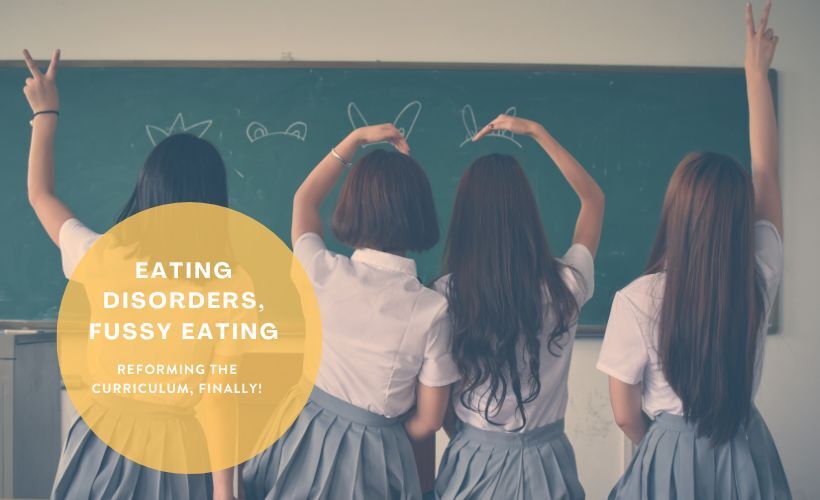 Eating Disorders, Fussy EATING, Reforming the School Curriculum Finally Eating Disorders, Fussy EATING, Reforming the School Curriculum Finally