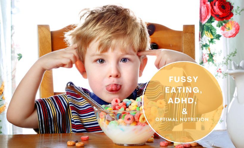 Fussy Eating, ADHD, and Optimal Nutrition Fussy Eating, ADHD, and Optimal Nutrition